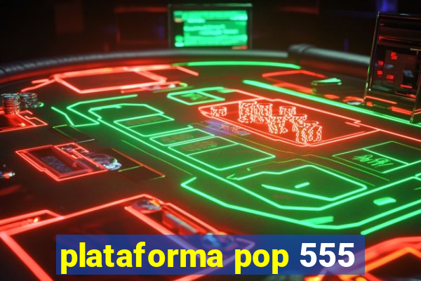 plataforma pop 555